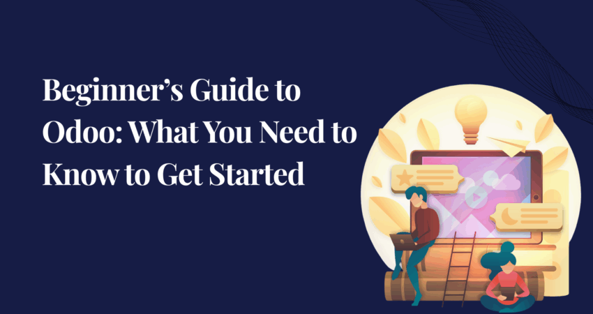 Beginner’s Guide to Odoo: What You Need to Know to Get Started